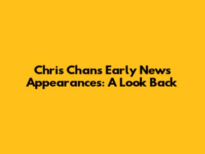Chris Chan's Early News Appearances: A Look Back