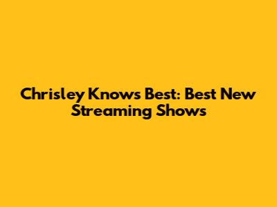 Chrisley Knows Best: Best New Streaming Shows