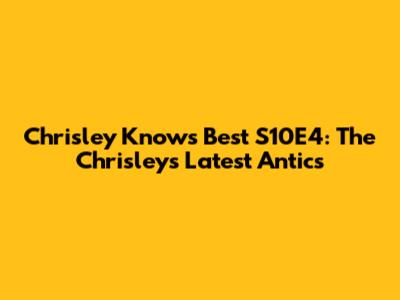 Chrisley Knows Best S10E4: The Chrisleys' Latest Antics
