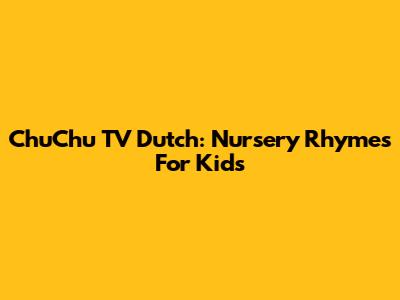 ChuChu TV Dutch: Nursery Rhymes For Kids