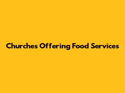 Churches Offering Food Services