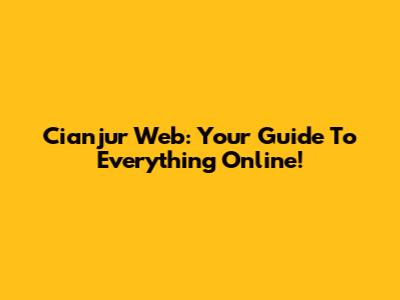 Cianjur Web: Your Guide To Everything Online!