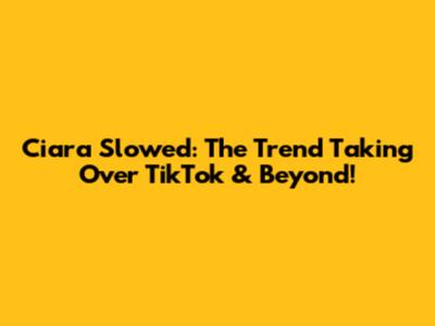 Ciara Slowed: The Trend Taking Over TikTok & Beyond!