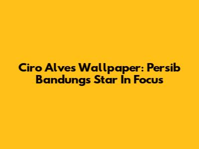 Ciro Alves Wallpaper: Persib Bandung's Star In Focus