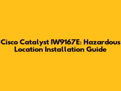 Cisco Catalyst IW9167E: Hazardous Location Installation Guide