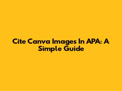 Cite Canva Images In APA: A Simple Guide