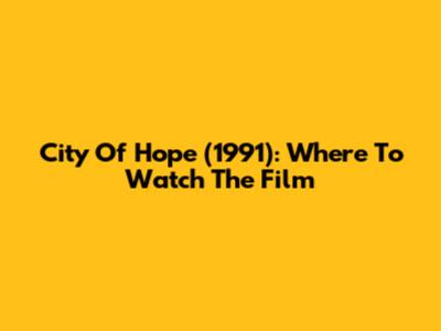 City Of Hope (1991): Where To Watch The Film