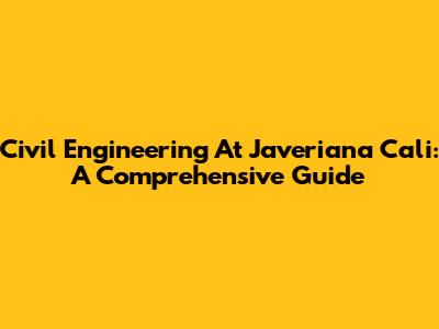 Civil Engineering At Javeriana Cali: A Comprehensive Guide