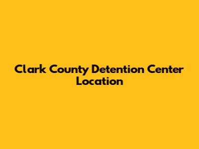 Clark County Detention Center Location