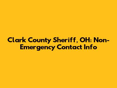 Clark County Sheriff, OH: Non-Emergency Contact Info