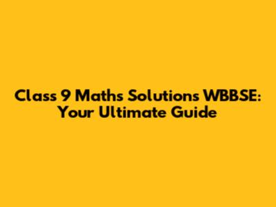 Class 9 Maths Solutions WBBSE: Your Ultimate Guide