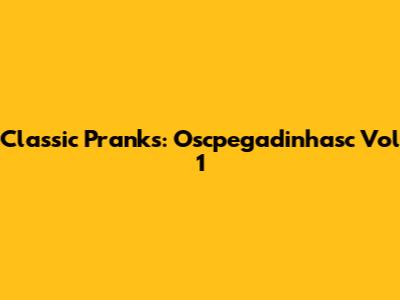 Classic Pranks: Oscpegadinhasc Vol 1