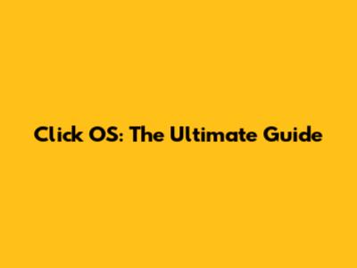 Click OS: The Ultimate Guide