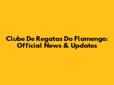 Clube De Regatas Do Flamengo: Official News & Updates