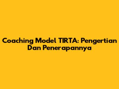 Coaching Model TIRTA: Pengertian Dan Penerapannya