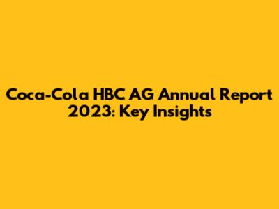Coca-Cola HBC AG Annual Report 2023: Key Insights