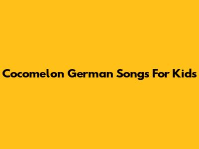 Cocomelon German Songs For Kids