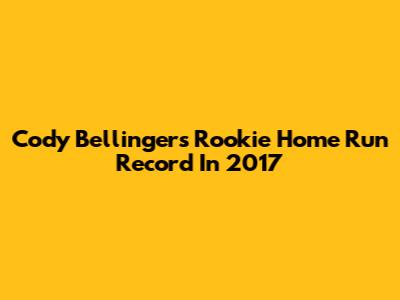 Cody Bellinger's Rookie Home Run Record In 2017
