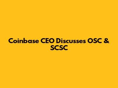 Coinbase CEO Discusses OSC & SCSC