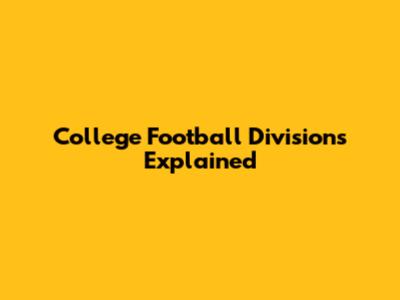 College Football Divisions Explained
