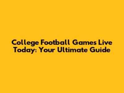 College Football Games Live Today: Your Ultimate Guide