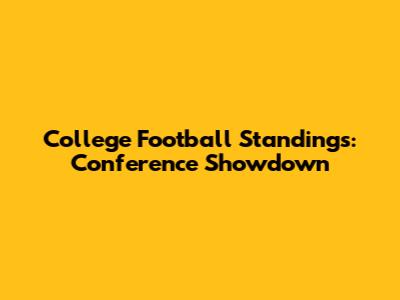 College Football Standings: Conference Showdown