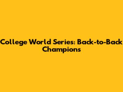 College World Series: Back-to-Back Champions