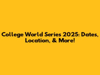 College World Series 2025: Dates, Location, & More!