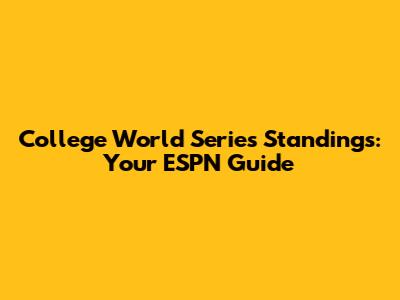 College World Series Standings: Your ESPN Guide