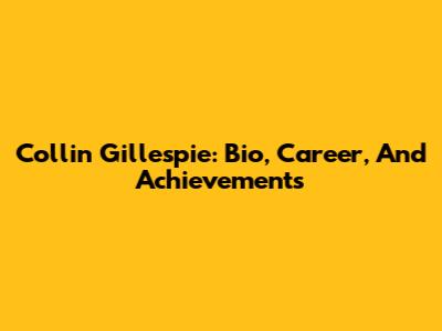 Collin Gillespie: Bio, Career, And Achievements