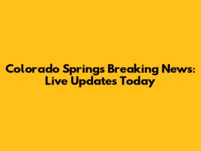 Colorado Springs Breaking News: Live Updates Today