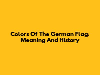 Colors Of The German Flag: Meaning And History