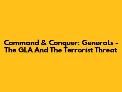 Command & Conquer: Generals - The GLA And The Terrorist Threat