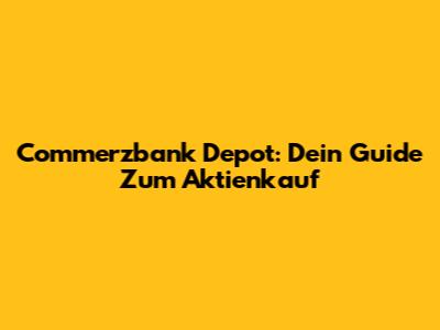 Commerzbank Depot: Dein Guide Zum Aktienkauf