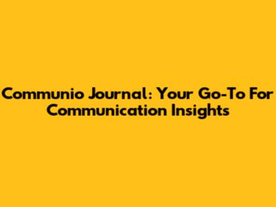 Communio Journal: Your Go-To For Communication Insights