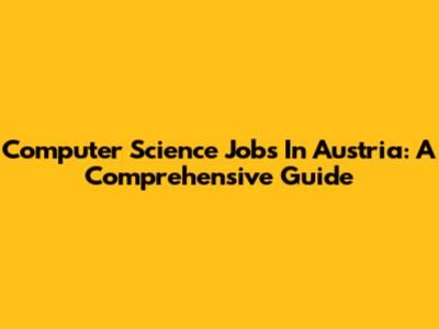 Computer Science Jobs In Austria: A Comprehensive Guide