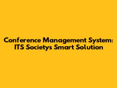 Conference Management System: ITS Society's Smart Solution