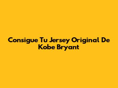 Consigue Tu Jersey Original De Kobe Bryant