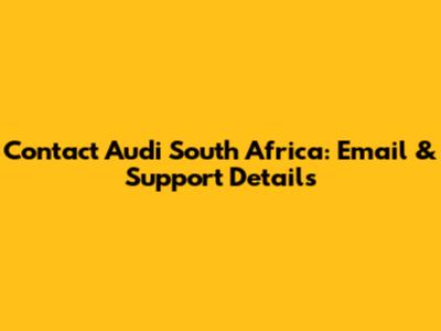 Contact Audi South Africa: Email & Support Details