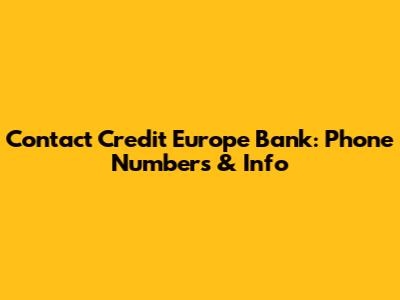 Contact Credit Europe Bank: Phone Numbers & Info