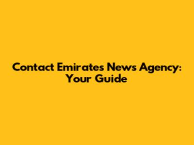 Contact Emirates News Agency: Your Guide
