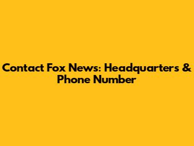 Contact Fox News: Headquarters & Phone Number