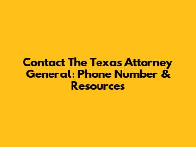 Contact The Texas Attorney General: Phone Number & Resources