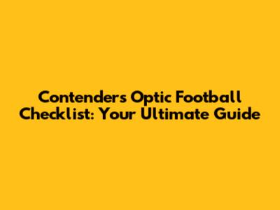 Contenders Optic Football Checklist: Your Ultimate Guide