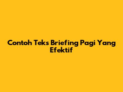 Contoh Teks Briefing Pagi Yang Efektif