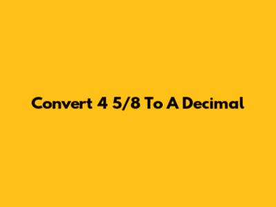 Convert 4 5/8 To A Decimal