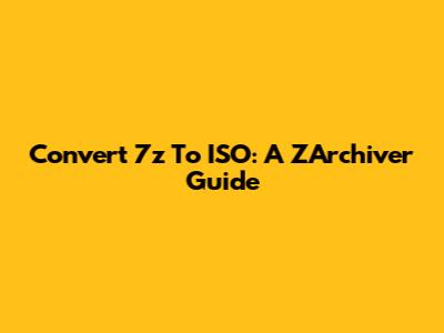 Convert 7z To ISO: A ZArchiver Guide