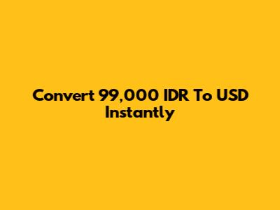 Convert 99,000 IDR To USD Instantly