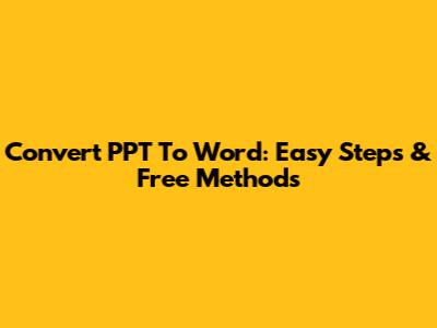 Convert PPT To Word: Easy Steps & Free Methods