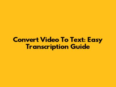 Convert Video To Text: Easy Transcription Guide